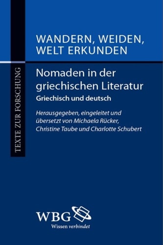 Wandern, Weiden, Welt erkunden Nomaden in der griechischen Literatur. Ein Quelenbuch