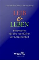 Leib und Leben Perspektiven für eine neue Kultur der Körperlichkeit
