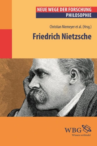 Friedrich Nietzsche Neue Wege der Forschung