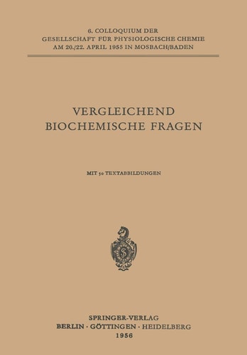Vergleichende Biochemische Fragen 6. Colloquium am 20.-22. April 1955.