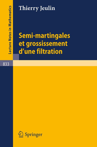 Semi-martingales et grossissement d'une filtration (Lecture Notes in Mathematics, 833) (French Edition)