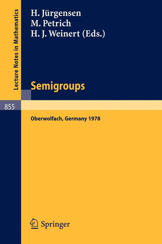Semigroups: Proceedings of a Conference Held at Oberwolfach, Germany, December 16-21, 1978 (Lecture Notes in Mathematics, 855) (French, English and German Edition)