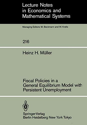 Fiscal Policies in a General Equilibrium Model with Persistent Unemployment (Lecture Notes in Economics and Mathematical Systems, 216)
