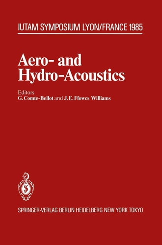 Aero- and Hydro-Acoustics: IUTAM Symposium, Ecole Centrale de Lyon, 3–6 July, 1985 (IUTAM Symposia)