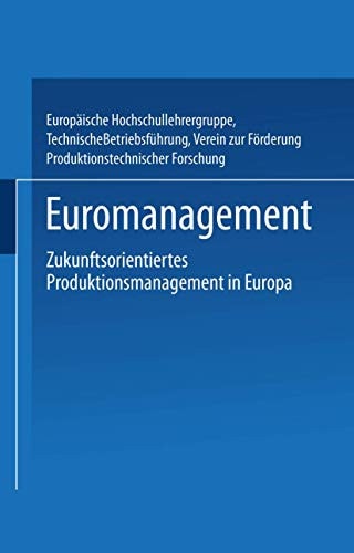 Euromanagement Zukunftsorientiertes Produktionsmanagement in Europa