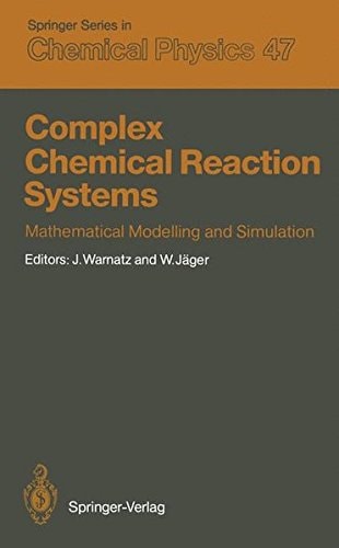 Complex Chemical Reaction Systems: Mathematical Modelling and Simulation Proceedings of the Second Workshop, Heidelberg, Fed. Rep. of Germany, August 11–15, 1986 (Springer Series in Chemical Physics)
