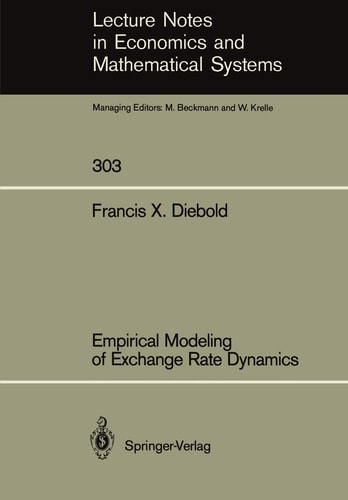 Empirical Modeling of Exchange Rate Dynamics (Lecture Notes in Economics and Mathematical Systems, 303)