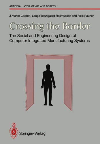 Crossing the Border: The Social and Engineering Design of Computer Integrated Manufacturing Systems (Human-centred Systems)