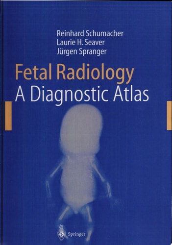 Fetal Radiology A Diagnostic Atlas ; 27 Tables