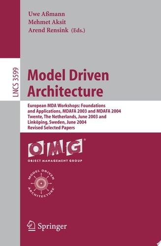 Model Driven Architecture European MDA Workshops: Foundations and Applications, MDAFA 2003 and MDAFA 2004, Twente, The Netherlands, June 26-27, 2003, and Linköping, Sweden, June 10-11, 2004, Revised Selected Papers