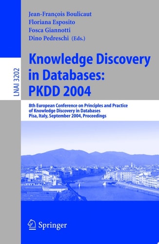 Knowledge Discovery in Databases: PKDD 2004 8th European Conference on Principles and Practice of Knowledge Discovery in Databases, Pisa, Italy, September 20-24, 2004, Proceedings