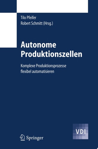Autonome Produktionszellen Komplexe Produktionsprozesse flexibel automatisieren