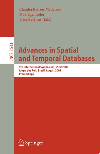 Advances in Spatial and Temporal Databases 9th International Symposium, SSTD 2005, Angra dos Reis, Brazil, August 22-24, 2005, Proceedings