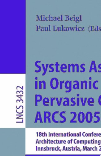 Systems Aspects in Organic and Pervasive Computing - ARCS 2005 18th International Conference on Architecture of Computing Systems, Innsbruck, Austria, March 14-17, 2005, Proceedings