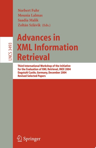 Advances in XML Information Retrieval Third International Workshop of the Initiative for the Evaluation of XML Retrieval, INEX 2004, Dagstuhl Castle, Germany, December 6-8, 2004