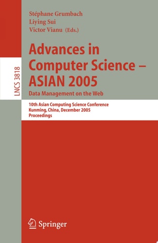 Advances in Computer Science - ASIAN 2005. Data Management on the Web 10th Asian Computing Science Conference, Kunming, China, December 7-9, 2005, Proceedings