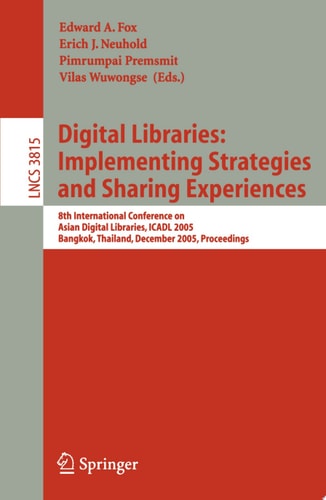 Digital Libraries: Implementing Strategies and Sharing Experiences 8th International Conference on Asian Digital Libraries, ICADL 2005, Bangkok, Thailand, December 12-15, 2005, Proceedings