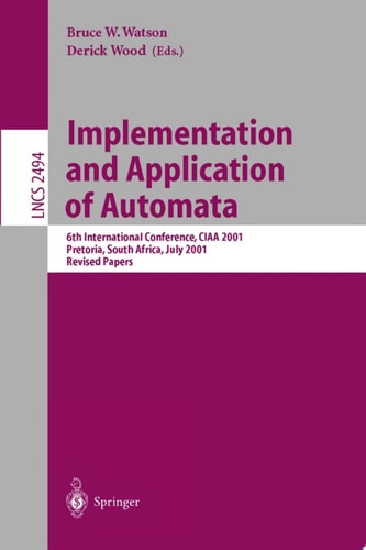 Implementation and Application of Automata 6th International Conference, CIAA 2001, Pretoria, South Africa, July 23-25, 2001. Revised Papers