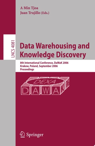 Data Warehousing and Knowledge Discovery 8th International Conference, DaWaK 2006, Krakow, Poland, September 4-8, 2006, Proceedings