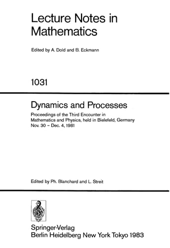 Dynamics and Processes Proceedings of the Third Encounter in Mathematics and Physics, held in Bielefeld, Germany, Nov. 30 - Dec. 4, 1981