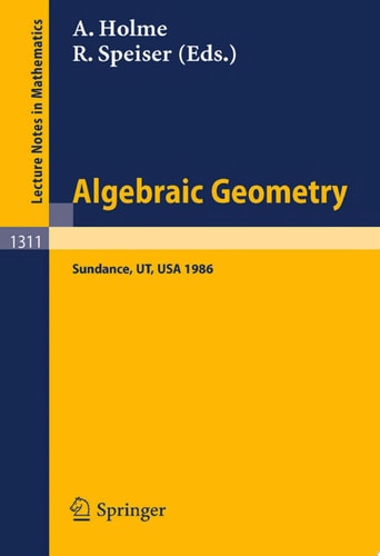 Algebraic Geometry: Sundance 1986 Proceedings of a Conference held at Sundance, Utah, August 12-19, 1986