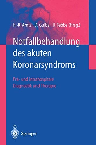 Notfallbehandlung des akuten Koronarsyndroms prä- und intrahospitale Diagnostik und Therapie ; mit 24 Tabellen