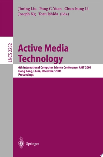 Active Media Technology 6th International Computer Science Conference, AMT 2001, Hong Kong, China, December 18-20, 2001. Proceedings