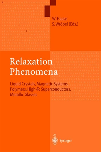 Relaxation Phenomena Liquid Crystals, Magnetic Systems, Polymers, High-Tc Superconductors, Metallic Glasses