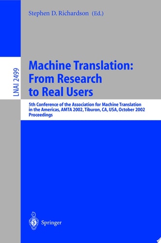 Machine Translation: From Research to Real Users 5th Conference of the Association for Machine Translation in the Americas, AMTA 2002 Tiburon, CA, USA, October 6-12, 2002. Proceedings