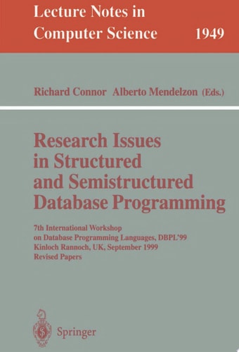 Research Issues in Structured and Semistructured Database Programming 7th International Workshop on Database Programming Languages, DBPL'99 Kinloch Rannoch, UK, September 1-3, 1999 Revised Papers