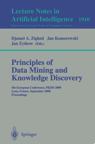 Principles of Data Mining and Knowledge Discovery 4th European Conference, PKDD, 2000, Lyon, France, September 13-16, 2000 Proceedings