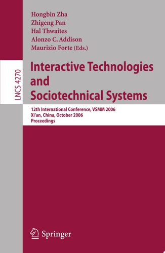 Interactive Technologies and Sociotechnical Systems 12th International Conference, VSMM 2006, Xi'an, China, October 18-20, 2006, Proceedings