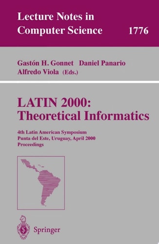 LATIN 2000: Theoretical Informatics 4th Latin American Symposium, Punta del Este, Uruguay, April 10-14, 2000 Proceedings