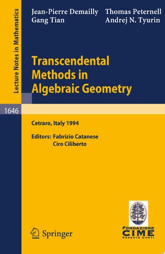 Transcendental Methods in Algebraic Geometry Lectures given at the 3rd Session of the Centro Internazionale Matematico Estivo (C.I.M.E.), held in Cetraro, Italy, July 4-12, 1994