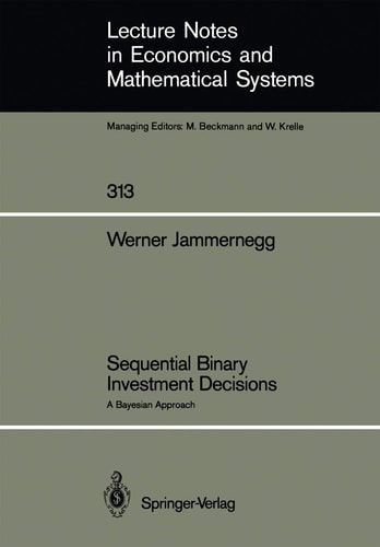 Sequential Binary Investment Decisions: A Bayesian Approach (Lecture Notes in Economics and Mathematical Systems, 313)
