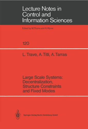 Large Scale Systems: Decentralization, Structure Constraints, and Fixed Modes (Lecture Notes in Control and Information Sciences, 120)