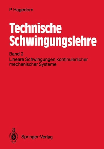 Technische Schwingungslehre Band 2: Lineare Schwingungen kontinuierlicher mechanischer Systeme