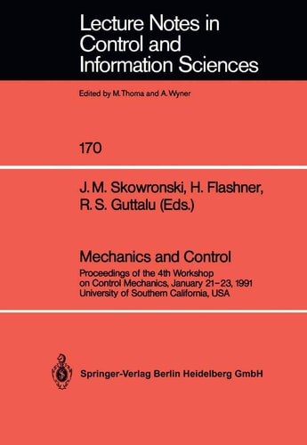 Mechanics and Control: Proceedings of the 4th Workshop on Control Mechanics, January 21–23, 1991, University of Southern California, USA (Lecture Notes in Control and Information Sciences, 170)