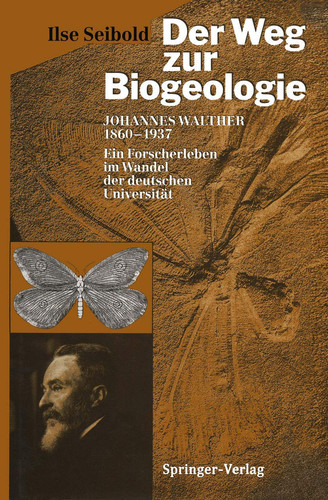 Der Weg zur Biogeologie: Johannes Walther (1860–1937) Ein Forscherleben im Wandel der deutschen Universität (German Edition)