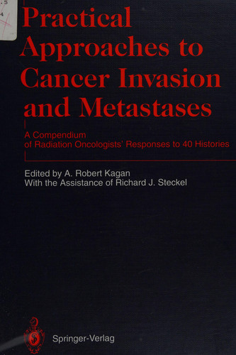 Practical Approaches to Cancer Invasion and Metastases A Compendium of Radiation Oncologists’ Responses to 40 Histories