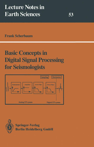 Basic Concepts in Digital Signal Processing for Seismologists (Lecture Notes in Earth Sciences, 53)