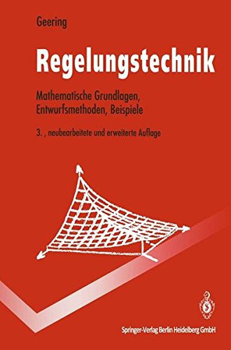 Regelungstechnik mathematische Grundlagen, Entwurfsmethoden, Beispiele