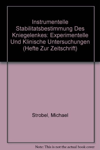Instrumentelle Stabilitätsbestimmung des Kniegelenkes Experimentelle und klinische Untersuchungen