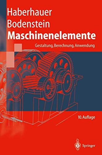 Maschinenelemente Gestaltung, Berechnung, Anwendung