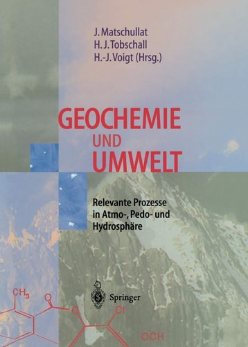 Geochemie und Umwelt Relevante Prozesse in Atmo-, Pedo- und Hydrosphäre