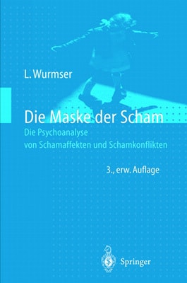 Die Maske der Scham Die Psychoanalyse von Schamaffekten und Schamkonflikten