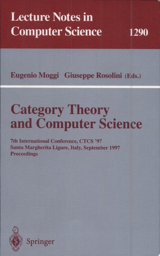 Category Theory and Computer Science 7th International Conference, CTCS'97, Santa Margherita Ligure Italy, September 4-6, 1997, Proceedings