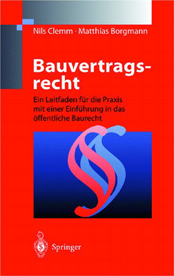 Bauvertragsrecht Ein Leitfaden für die Praxis mit einer Einführung in das öffentliche Baurecht
