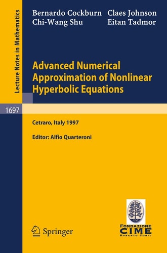 Advanced Numerical Approximation of Nonlinear Hyperbolic Equations: Lectures given at the 2nd Session of the Centro Internazionale Matematico Estivo ... 1997 (Lecture Notes in Mathematics, 1697)