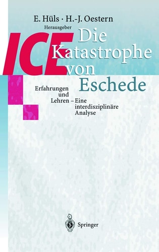 Die ICE-Katastrophe von Eschede Erfahrungen und Lehren Eine interdisziplinäre Analyse
